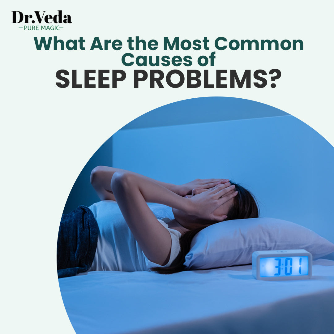 What Are the Most Common Causes of Sleep Problems? Ayurvedic & Modern Insights