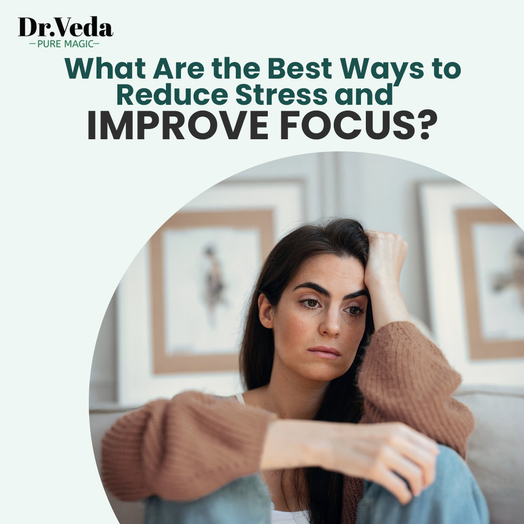 What Are the Best Ways to Reduce Stress and Improve Focus?